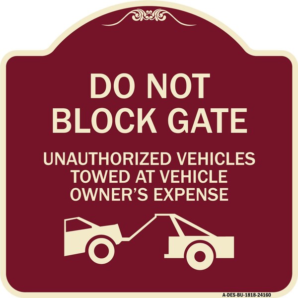 Do Not Block Gate Unauthorized Vehicles Towed Owner Expense Alum Sign, 18" L, 18" H, BU-1818-24160